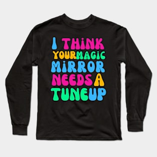 Your Magic Mirror Needs a Tune Up Long Sleeve T-Shirt